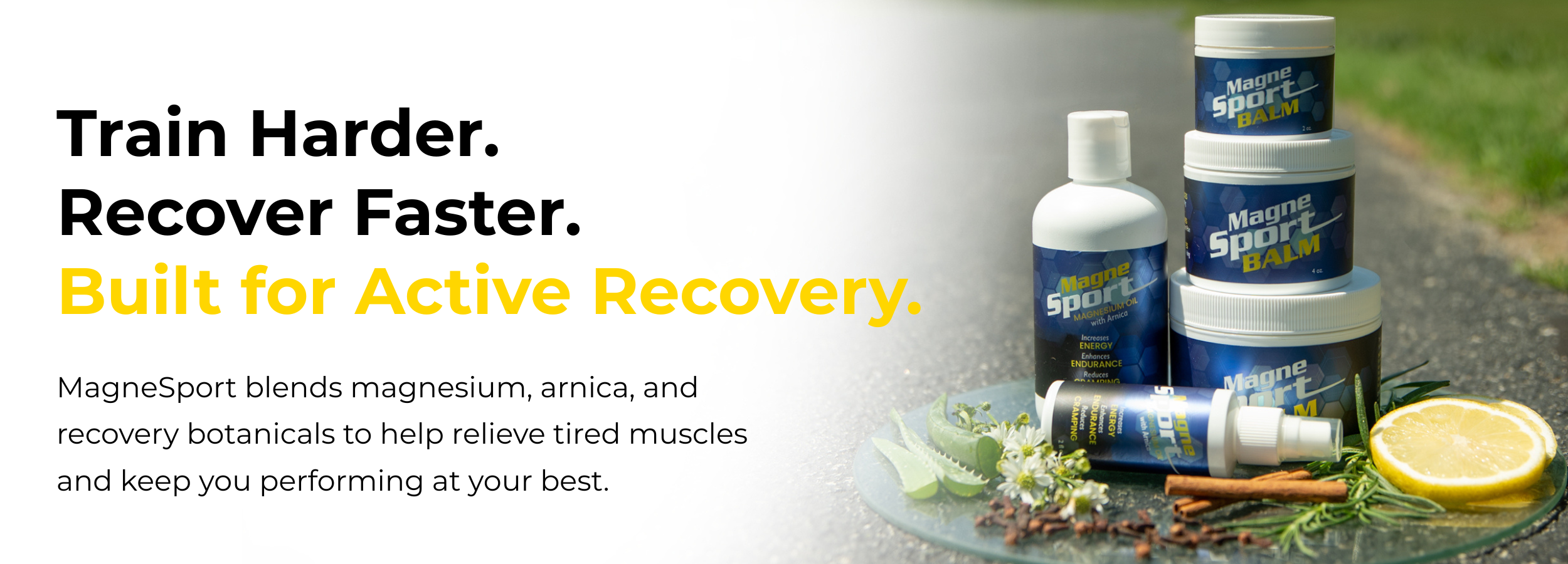 Train Harder.
Recover Faster.
Built for Active Recovery. MagneSport blends magnesium, arnica, and recovery botanicals to help relieve tired muscles and keep you performing at your best.
